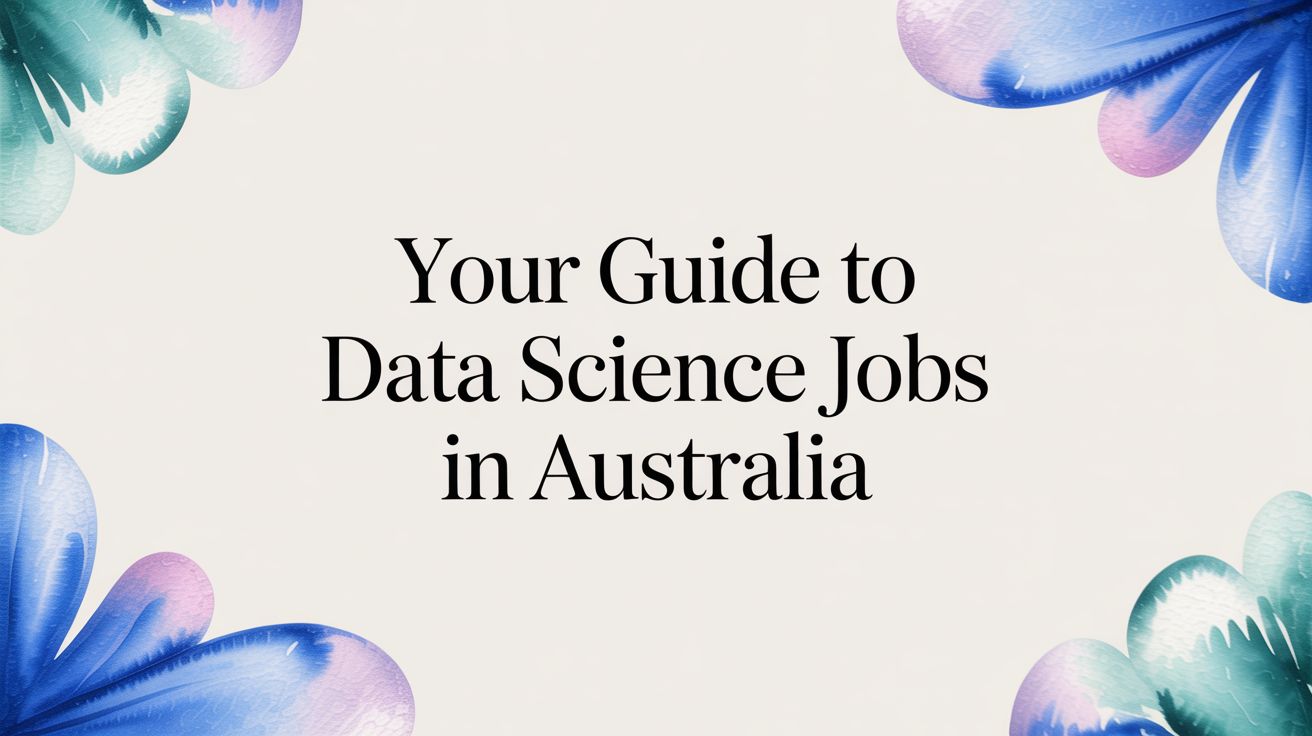 Your Guide to Data Scientist Jobs in Australia